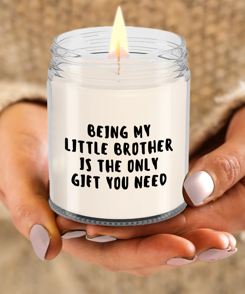 Little Brother Gift Ideas - Being My Little Brother is The Only Gift You Need Scented Soy Candle