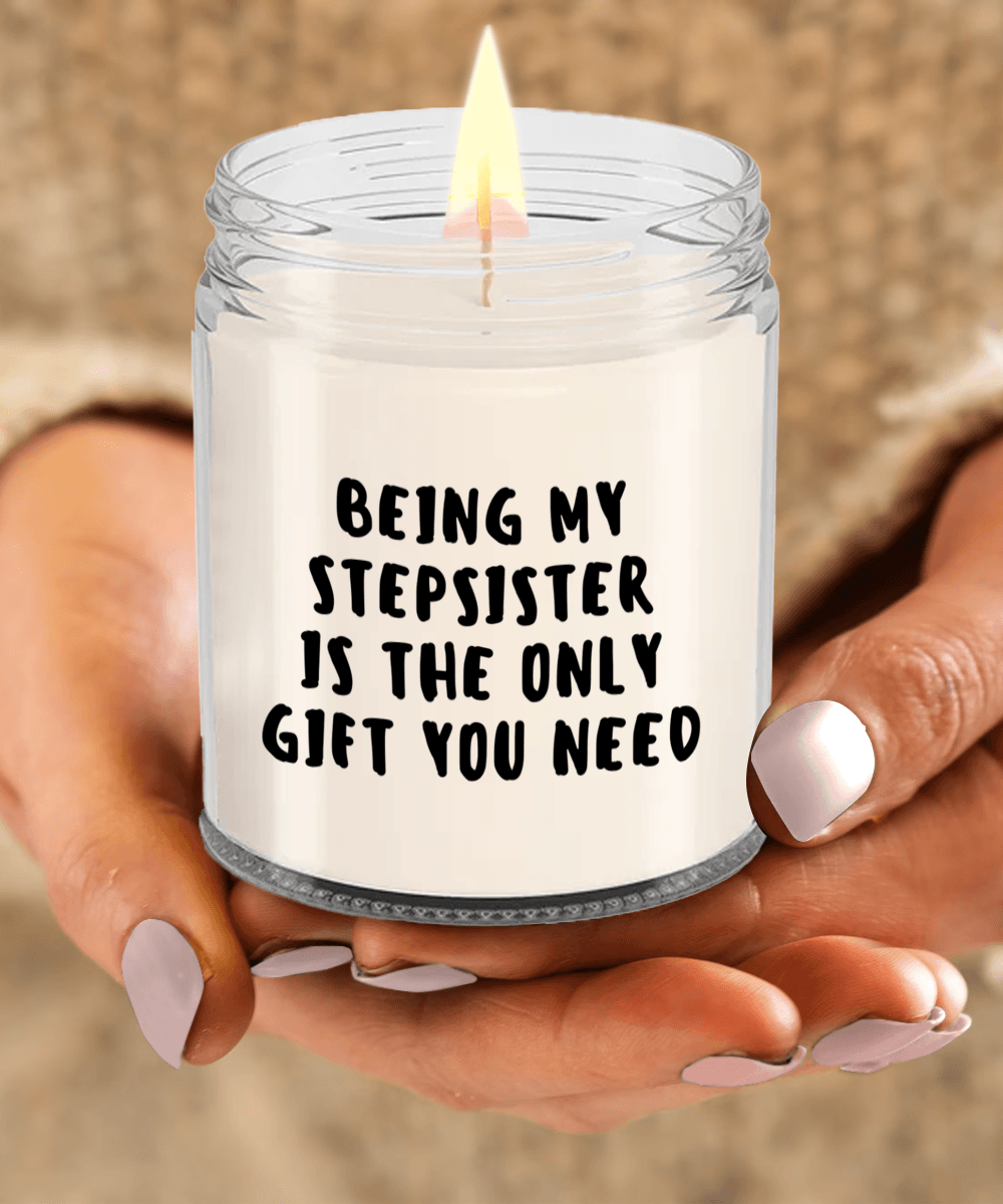 Stepsister Gift Ideas - Being My Stepsister is The Only Gift You Need Scented Soy Candle