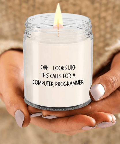 Computer Programmer Gifts - OHH - Looks Like This Calls for a Computer Programmer Office Humor Scented Soy Candle