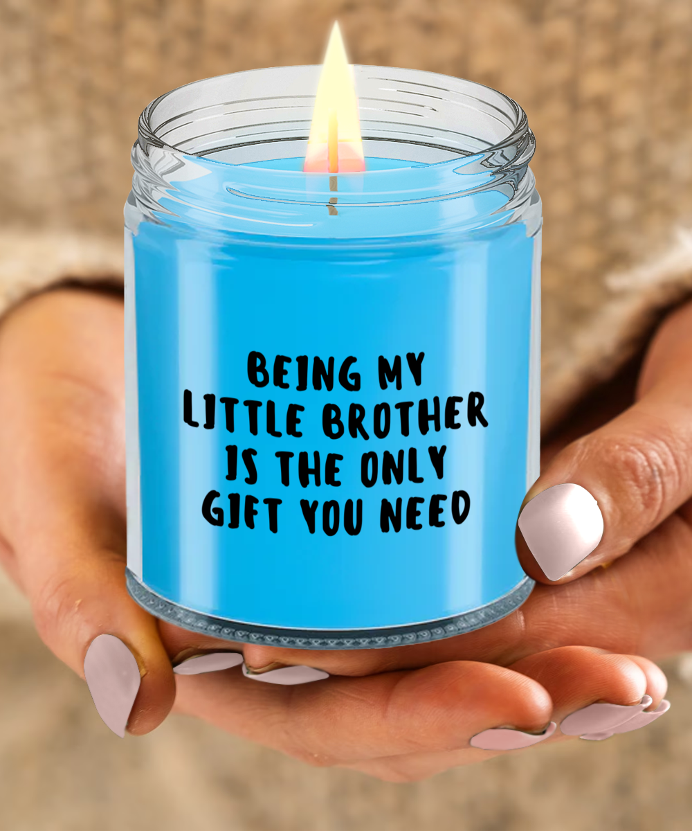 Little Brother Gift Ideas - Being My Little Brother is The Only Gift You Need Scented Soy Candle