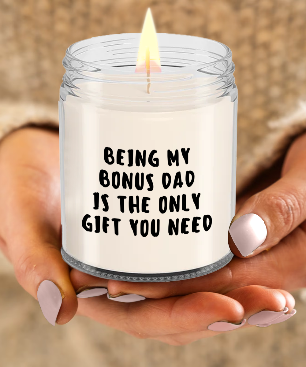 Bonus Dad Gift Ideas - Being My Bonus Dad is The Only Gift You Need Scented Soy Candle