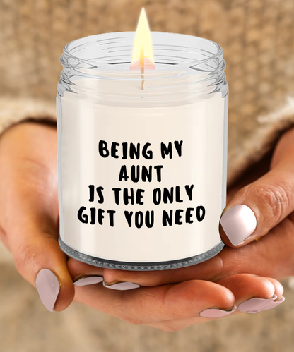 Aunt Gift Ideas -  Being My Aunt is The Only Gift You Need Scented Soy Candle