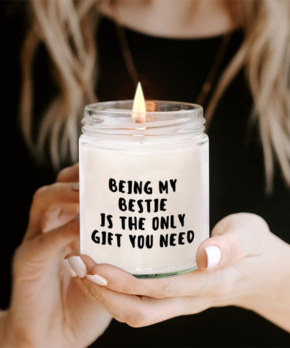 Bestie Gift Ideas - Being My Bestie is The Only Gift You Need Scented Soy Candle