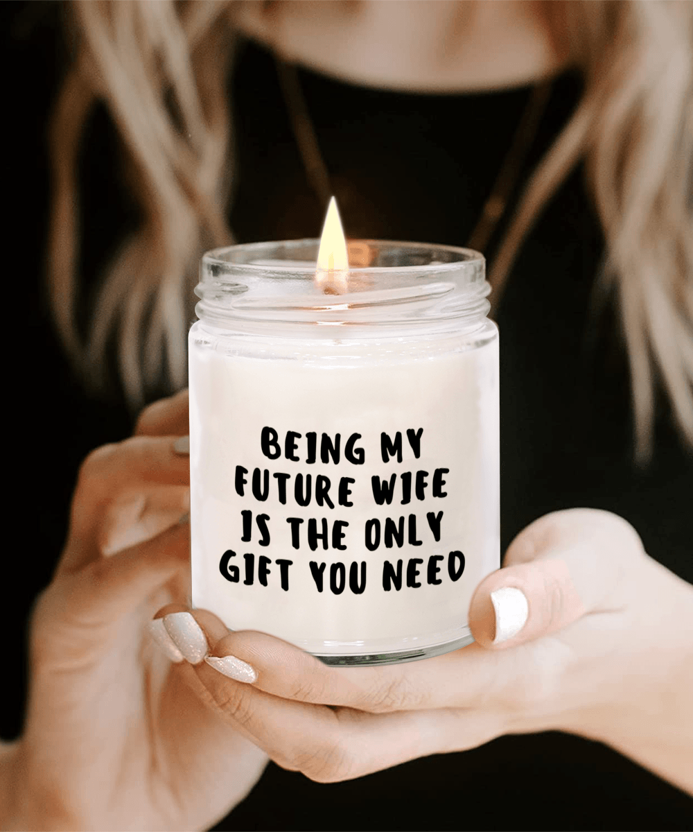 Future Wife Gift Ideas - Being My Future Wife is The Only Gift You Need Scented Soy Candle