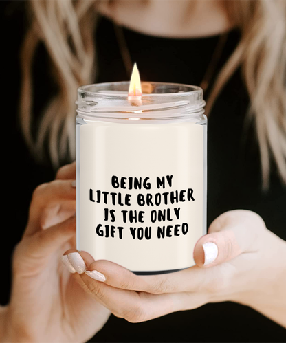 Little Brother Gift Ideas - Being My Little Brother is The Only Gift You Need Scented Soy Candle