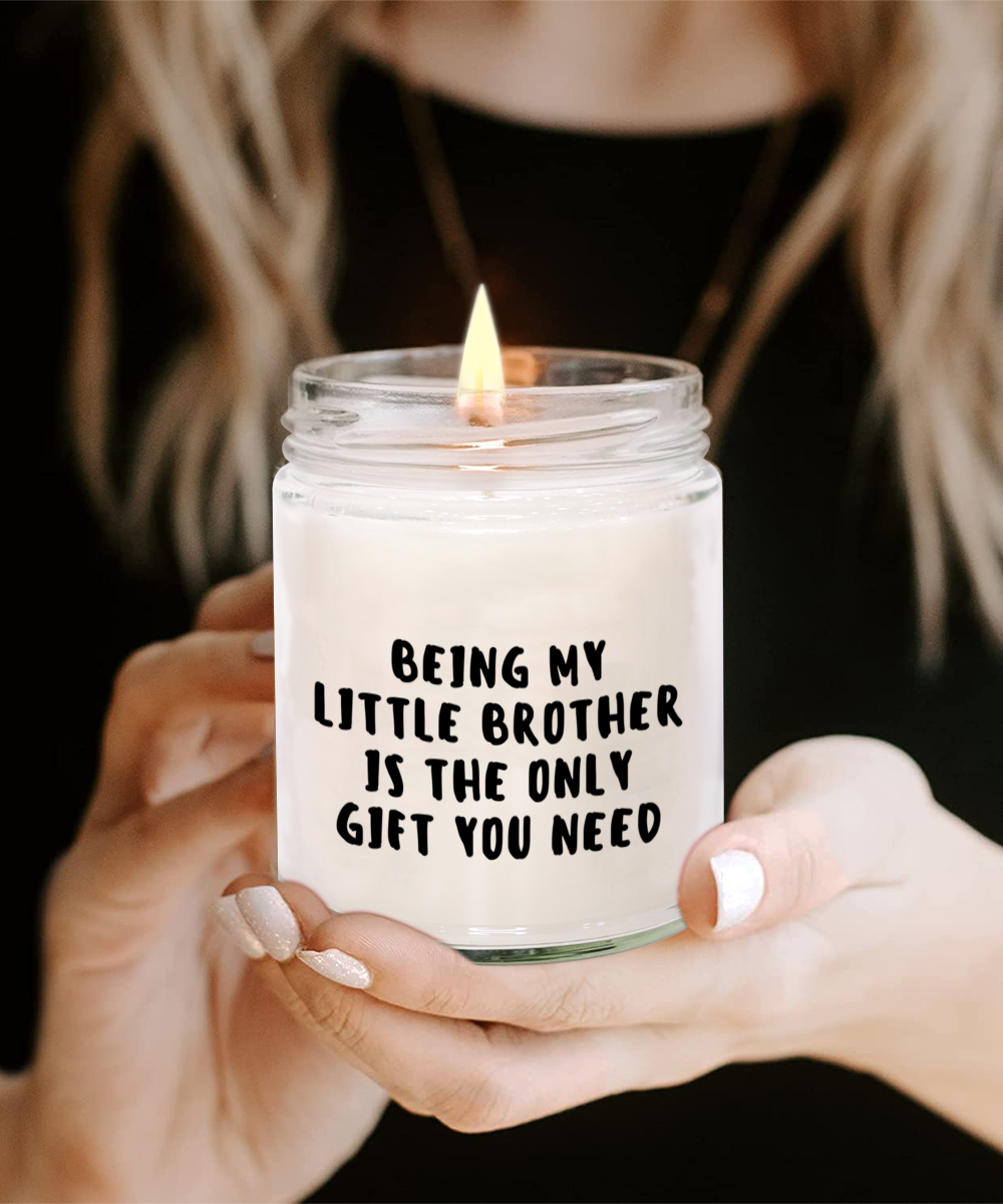 Little Brother Gift Ideas - Being My Little Brother is The Only Gift You Need Scented Soy Candle