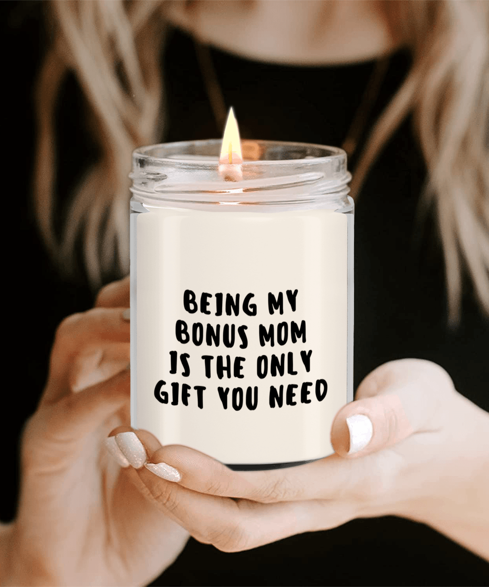 Bonus Mom Gift Ideas - Being My Bonus Mom is The Only Gift You Need Scented Soy Candle