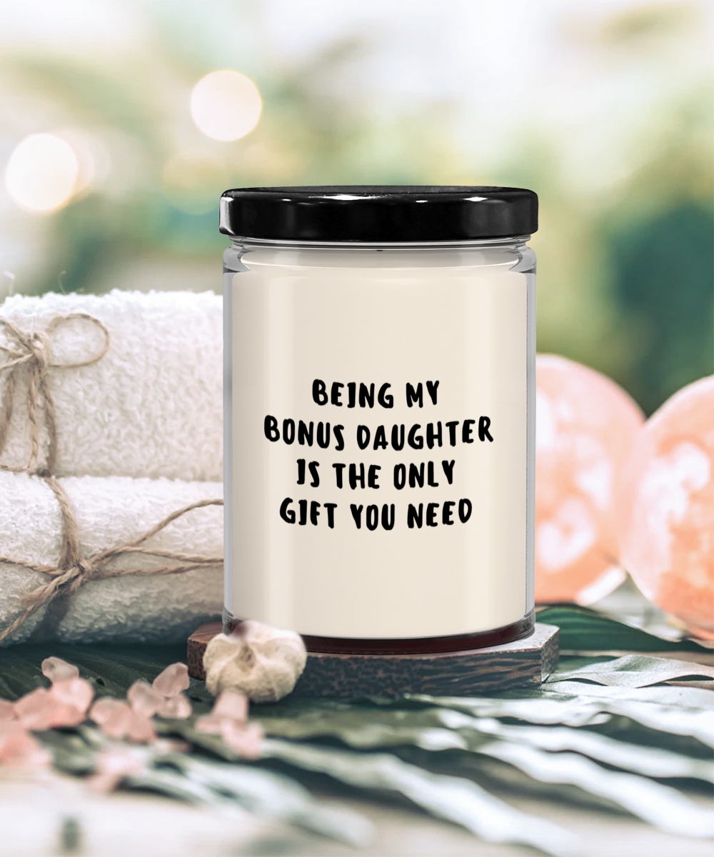 Bonus Daughter Gift Ideas - Being My Bonus Daughter is The Only Gift You Need Scented Soy Candle