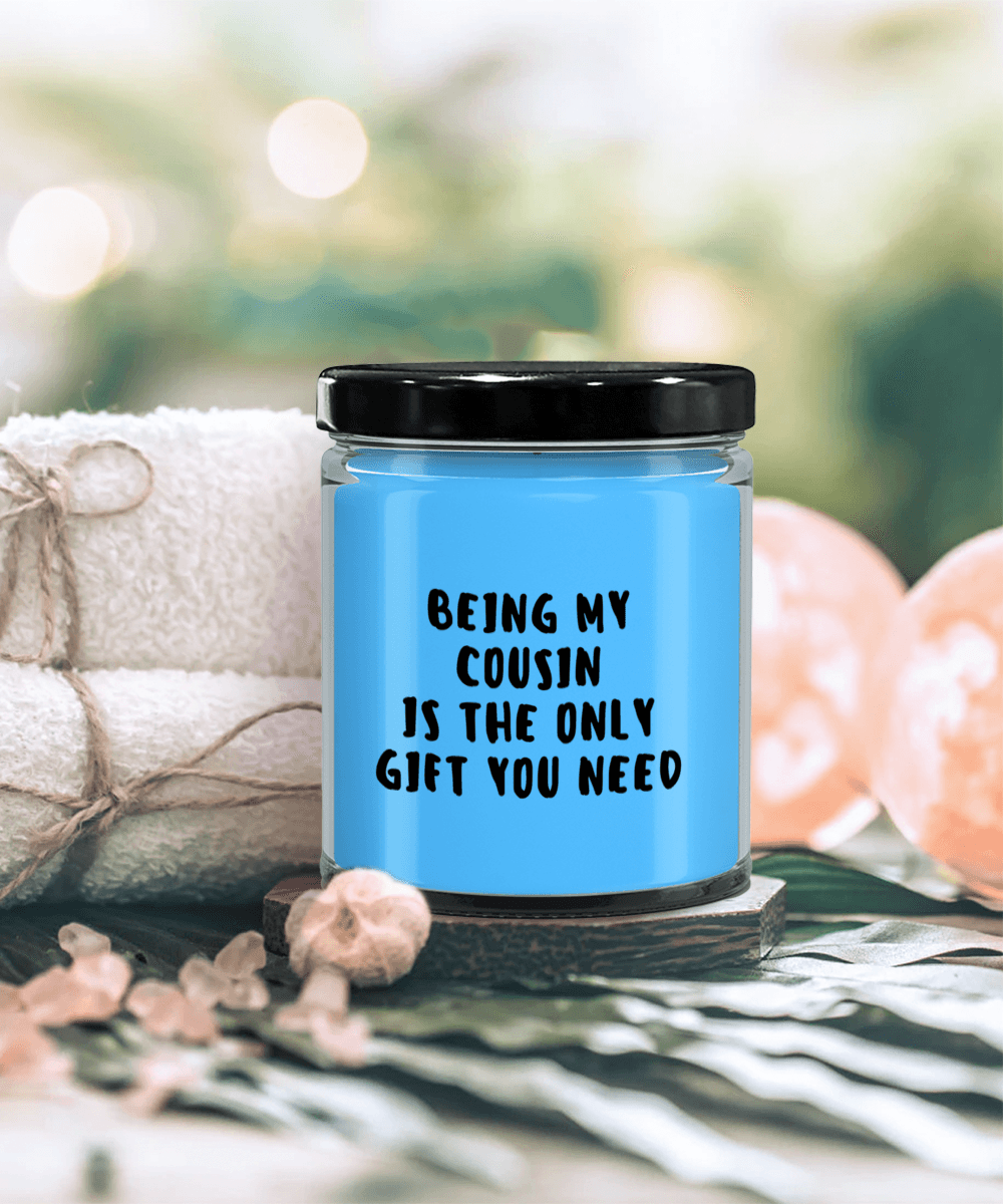 Cousin Gift Ideas - Being My Cousin is The Only Gift You Need Scented Soy Candle