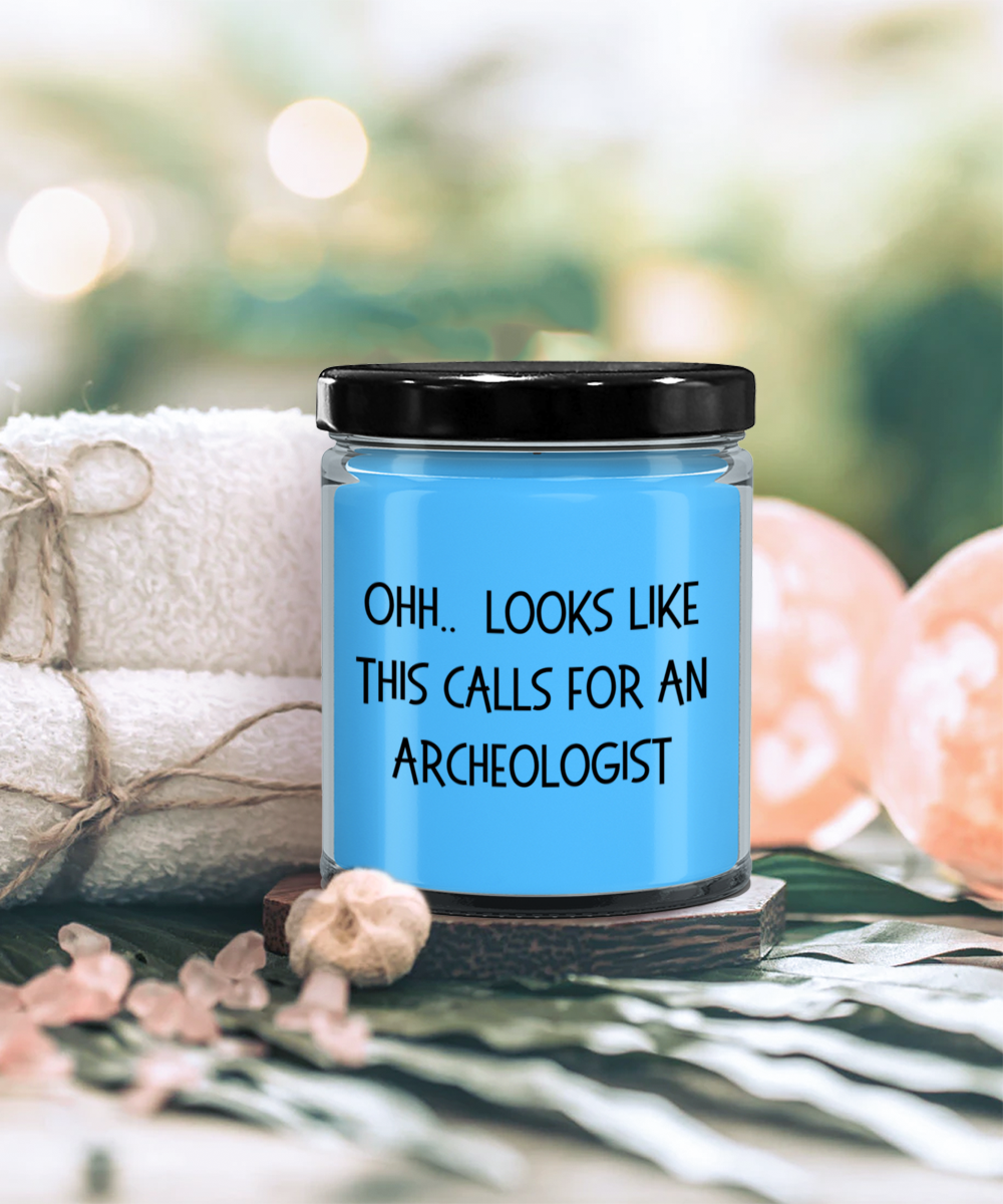 Archeologist Gifts - OHH - Looks Like This Calls for an Archeologist Office Humor Scented Soy Candle