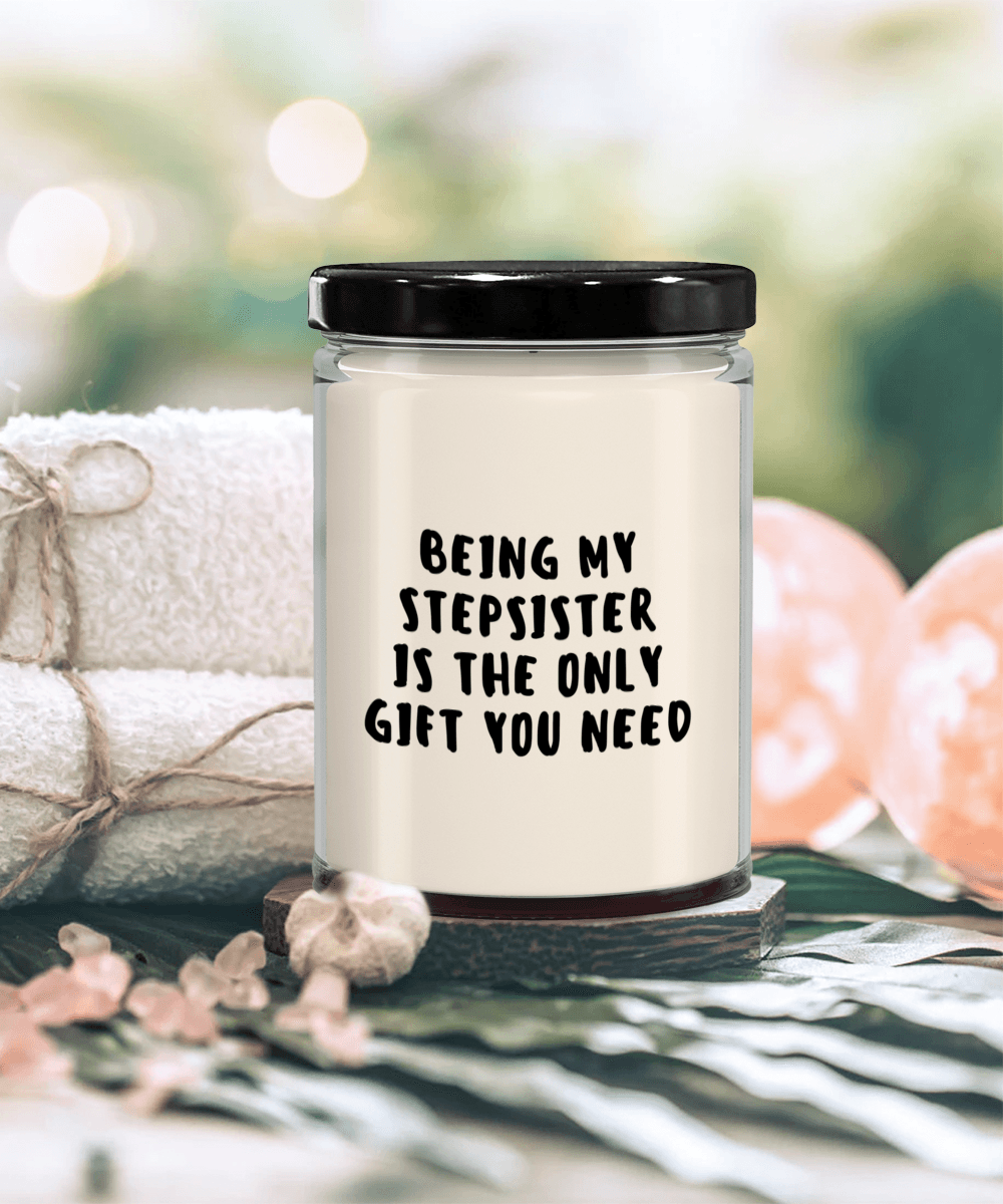 Stepsister Gift Ideas - Being My Stepsister is The Only Gift You Need Scented Soy Candle