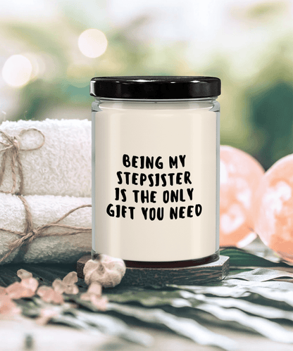 Stepsister Gift Ideas - Being My Stepsister is The Only Gift You Need Scented Soy Candle