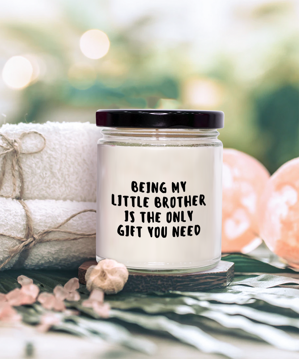 Little Brother Gift Ideas - Being My Little Brother is The Only Gift You Need Scented Soy Candle