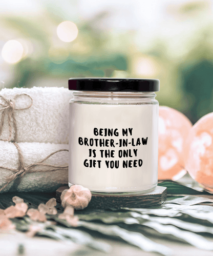 Brother-In-Law Gift Ideas - Being My Brother-In-Law is The Only Gift You Need Scented Soy Candle