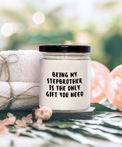 Stepbrother Gift Ideas - Being My Stepbrother is The Only Gift You Need Scented Soy Candle