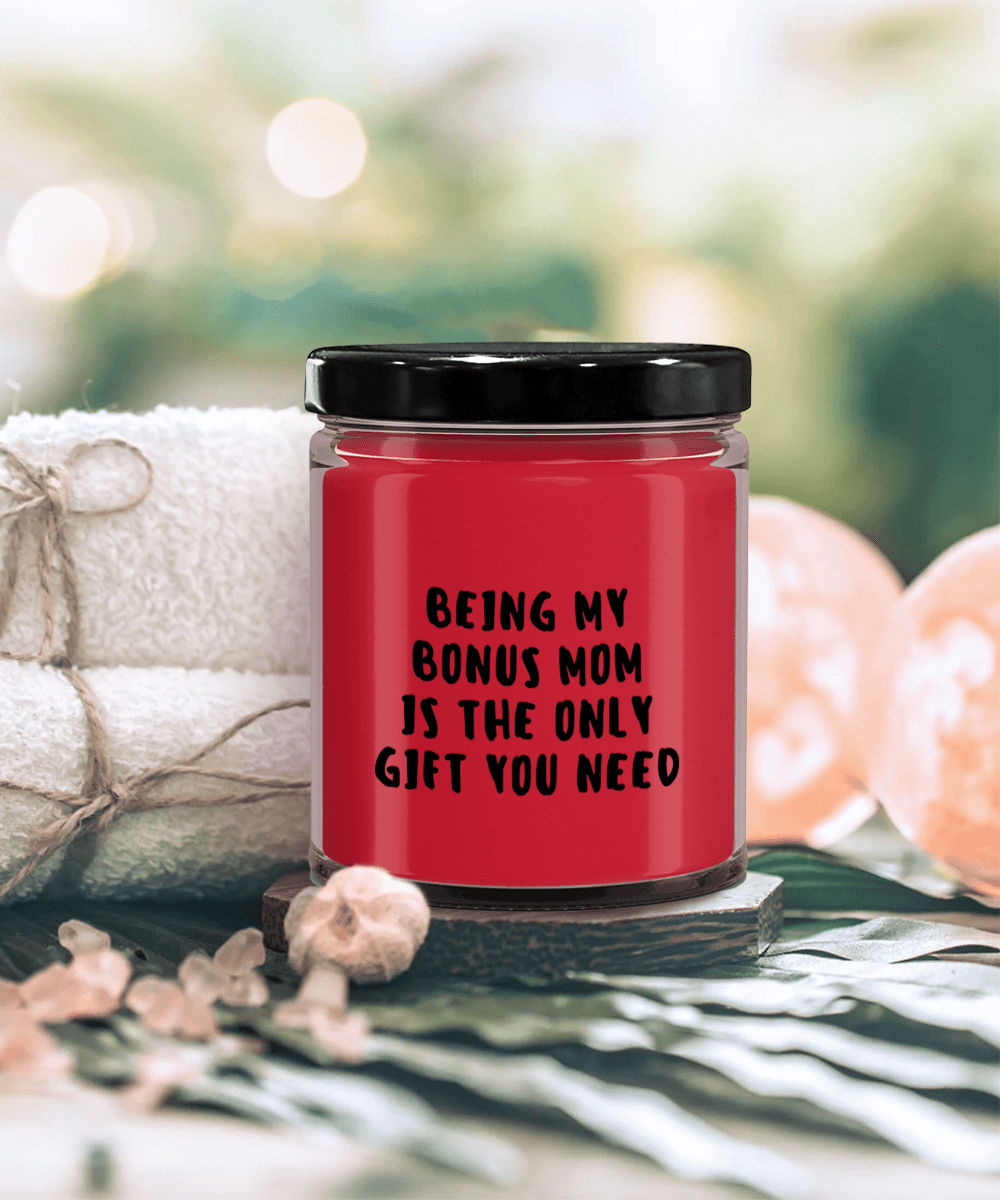 Bonus Mom Gift Ideas - Being My Bonus Mom is The Only Gift You Need Scented Soy Candle