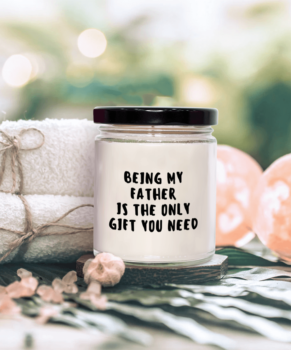 Father Gift Ideas - Being My Father is The Only Gift You Need Scented Soy Candle