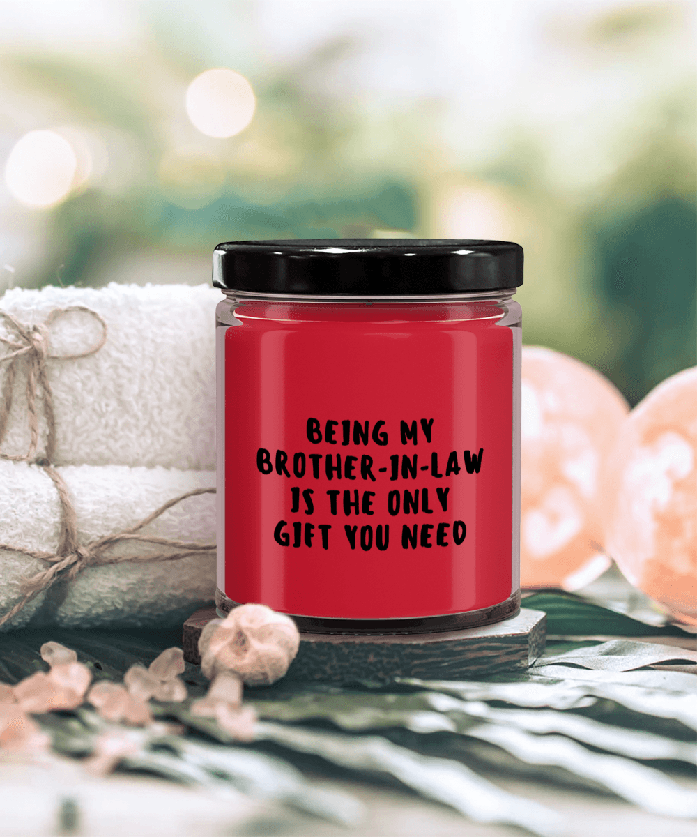 Brother-In-Law Gift Ideas - Being My Brother-In-Law is The Only Gift You Need Scented Soy Candle