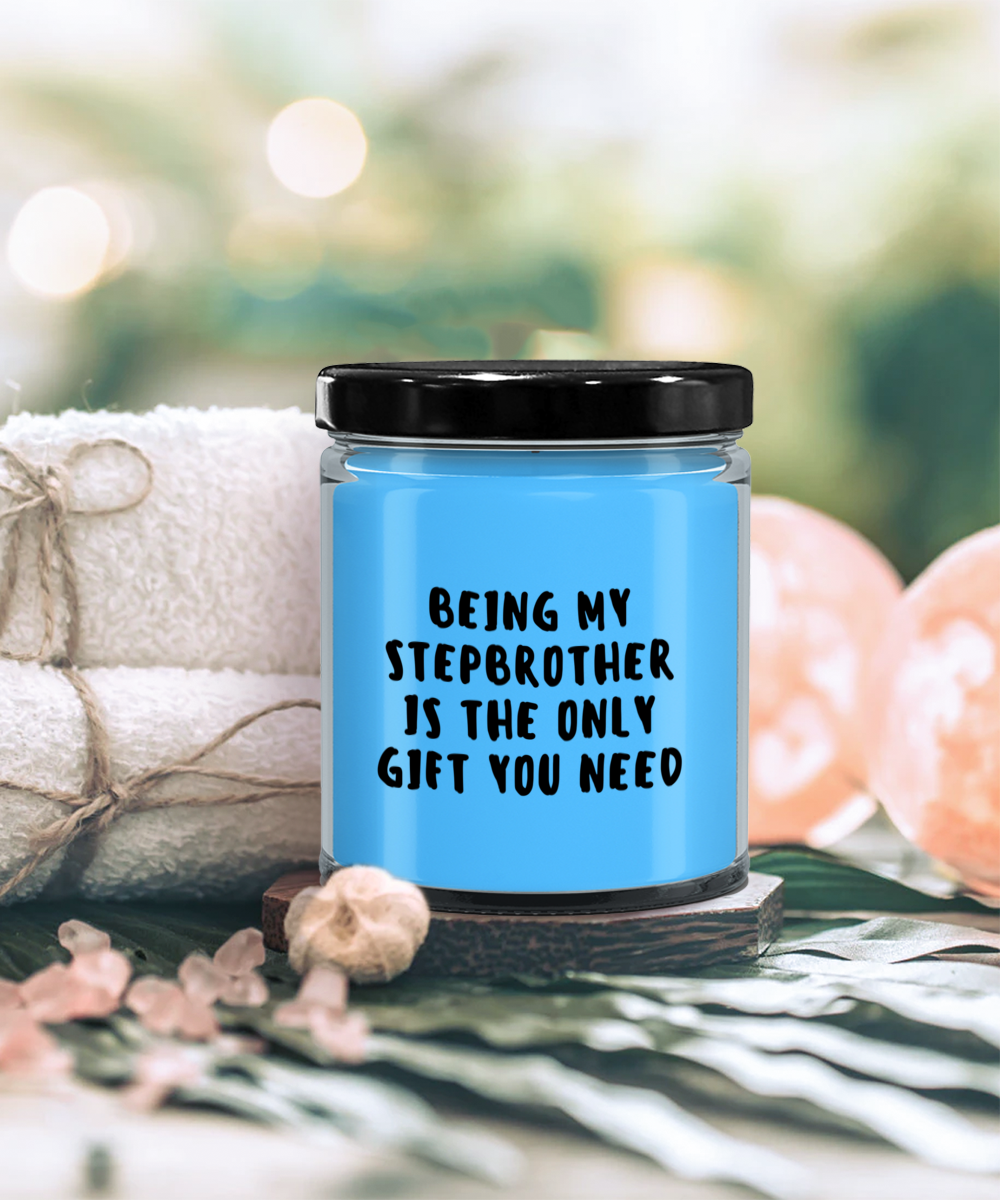 Stepbrother Gift Ideas - Being My Stepbrother is The Only Gift You Need Scented Soy Candle