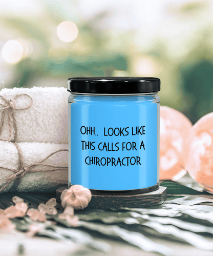 Chiropractor Gifts - OHH - Looks Like This Calls for a Chiropractor Office Humor Scented Soy Candle