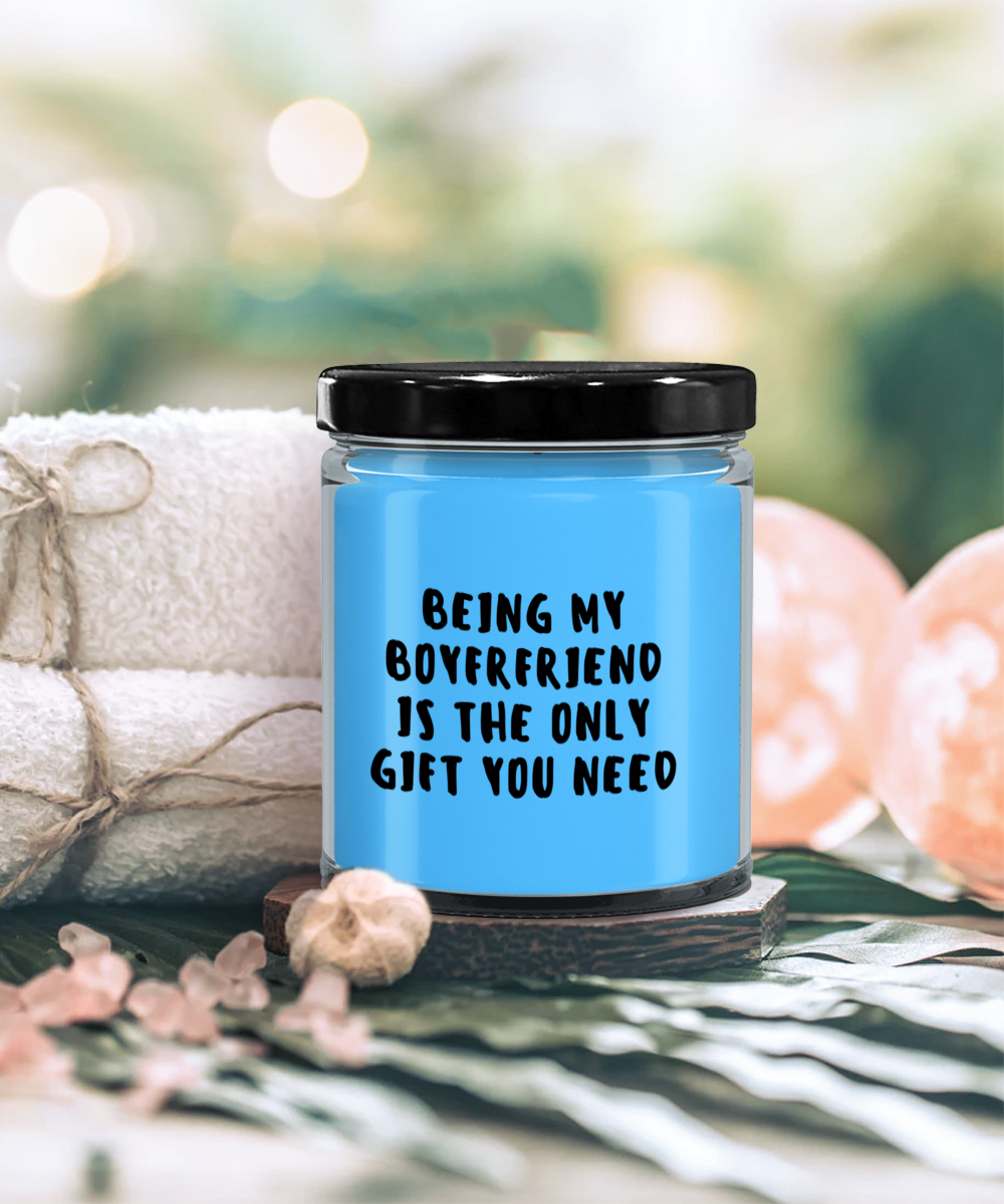 Boyfriend Gift Ideas - Being My Boyfriend is The Only Gift You Need Scented Soy Candle