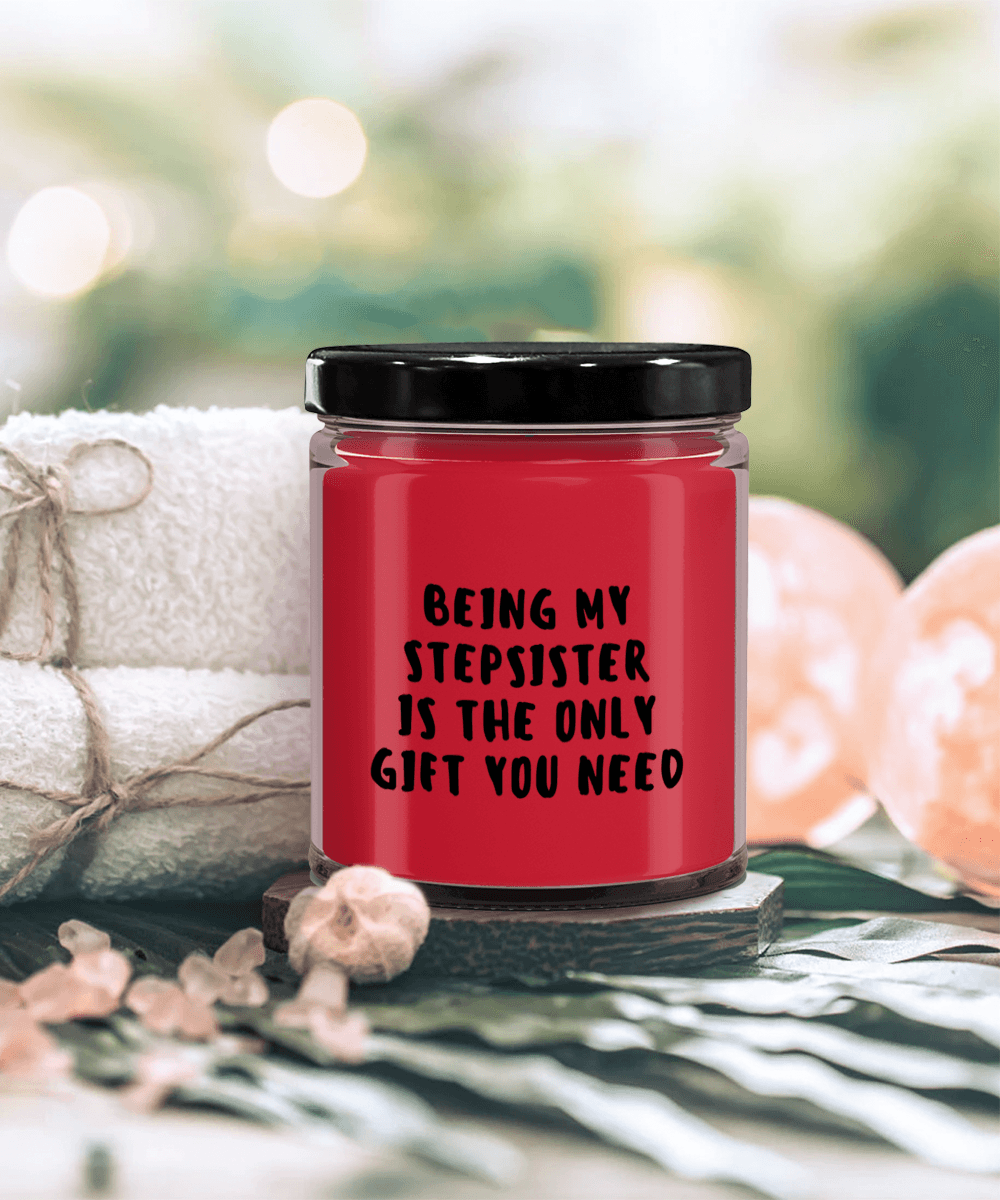 Stepsister Gift Ideas - Being My Stepsister is The Only Gift You Need Scented Soy Candle