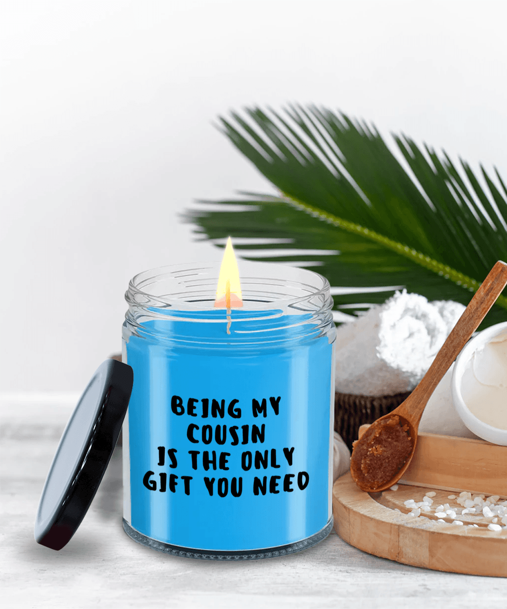 Cousin Gift Ideas - Being My Cousin is The Only Gift You Need Scented Soy Candle