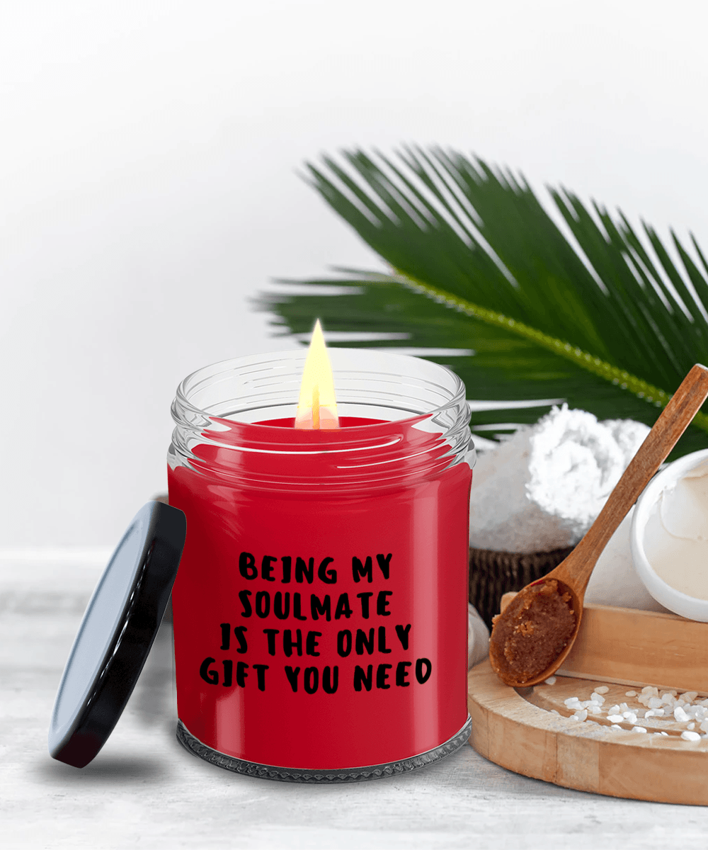 Soulmate Gift Ideas - Being My Soulmate is The Only Gift You Need Scented Soy Candle