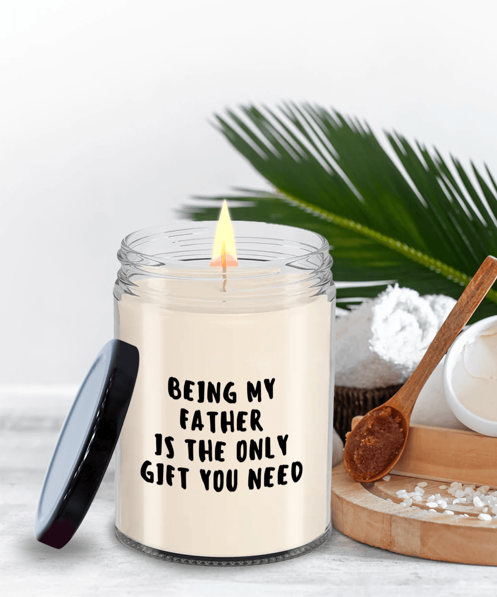 Father Gift Ideas - Being My Father is The Only Gift You Need Scented Soy Candle