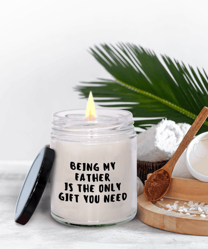 Father Gift Ideas - Being My Father is The Only Gift You Need Scented Soy Candle