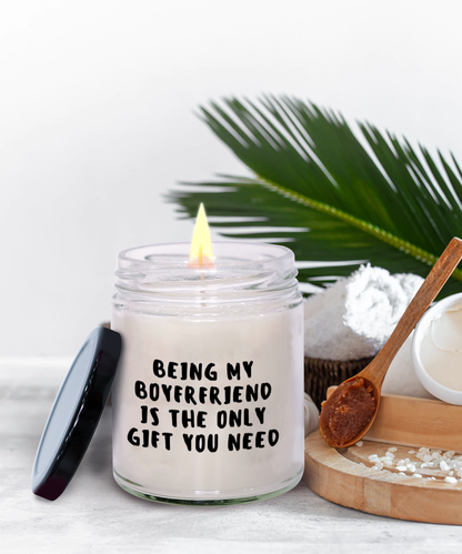 Boyfriend Gift Ideas - Being My Boyfriend is The Only Gift You Need Scented Soy Candle