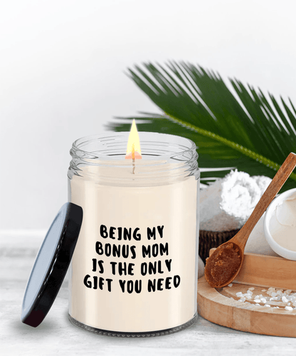 Bonus Mom Gift Ideas - Being My Bonus Mom is The Only Gift You Need Scented Soy Candle