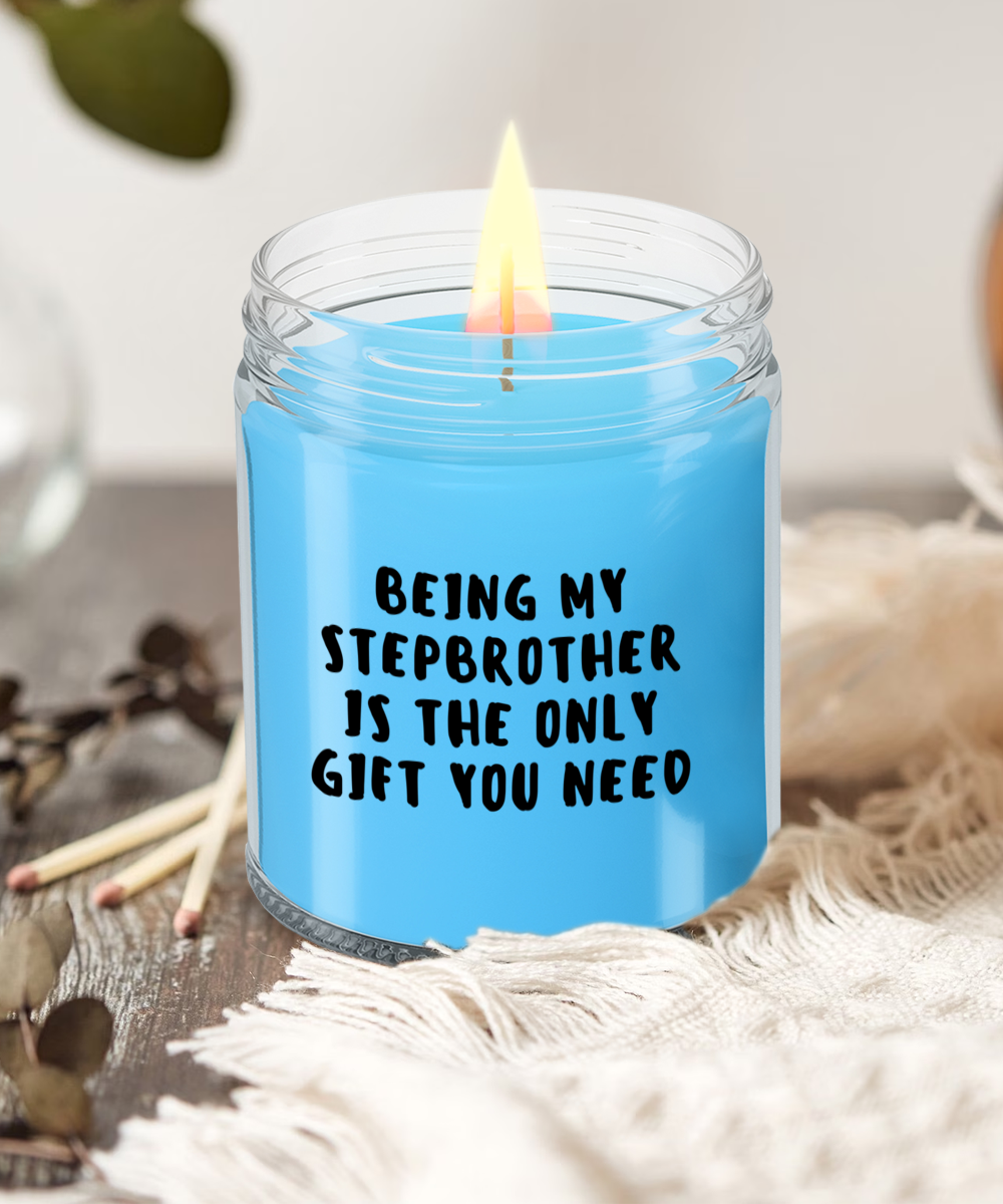 Stepbrother Gift Ideas - Being My Stepbrother is The Only Gift You Need Scented Soy Candle