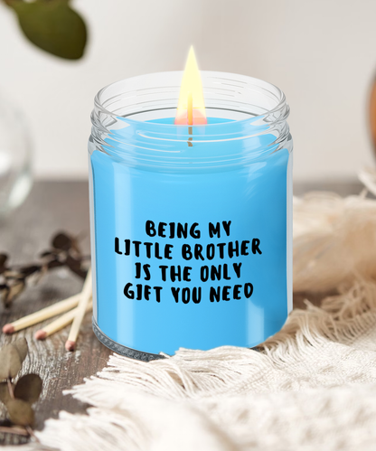 Little Brother Gift Ideas - Being My Little Brother is The Only Gift You Need Scented Soy Candle