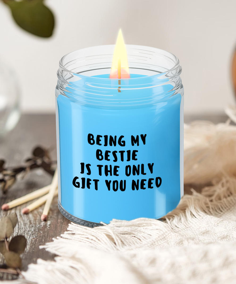 Bestie Gift Ideas - Being My Bestie is The Only Gift You Need Scented Soy Candle