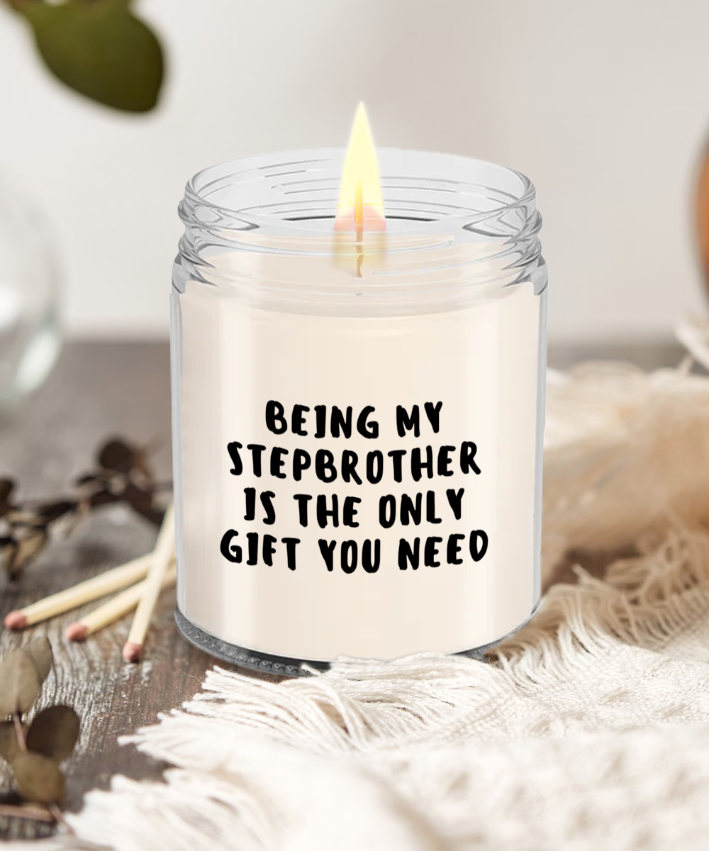 Stepbrother Gift Ideas - Being My Stepbrother is The Only Gift You Need Scented Soy Candle