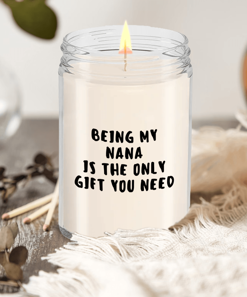 Nana Gift Ideas - Being My Nana is The Only Gift You Need Scented Soy Candle