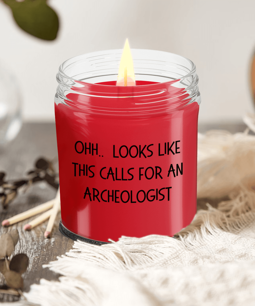 Archeologist Gifts - OHH - Looks Like This Calls for an Archeologist Office Humor Scented Soy Candle