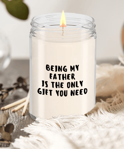 Father Gift Ideas - Being My Father is The Only Gift You Need Scented Soy Candle