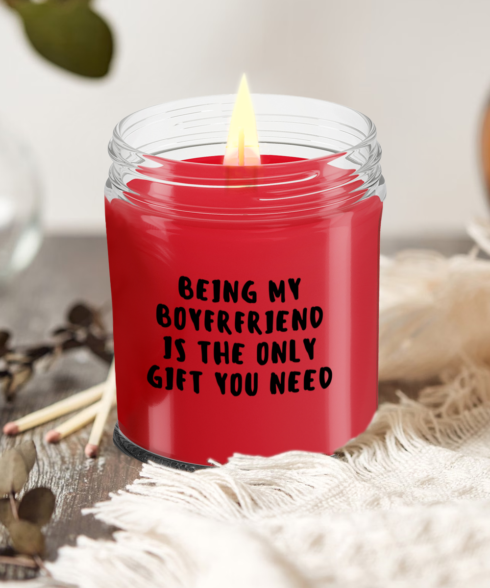 Boyfriend Gift Ideas - Being My Boyfriend is The Only Gift You Need Scented Soy Candle