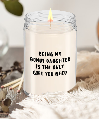 Bonus Daughter Gift Ideas - Being My Bonus Daughter is The Only Gift You Need Scented Soy Candle