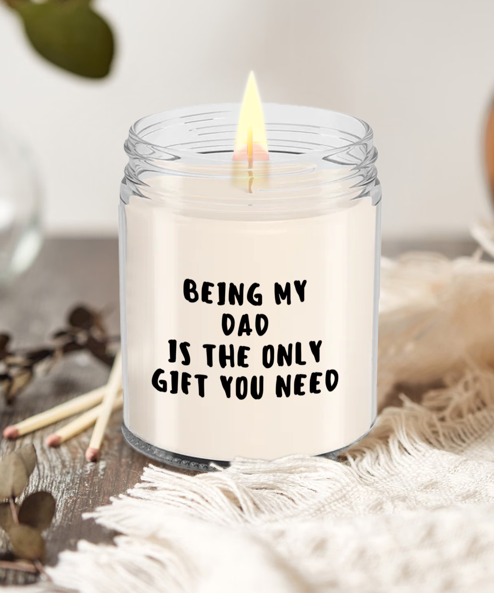 Dad Gift Ideas - Being My Dad is The Only Gift You Need Scented Soy Candle