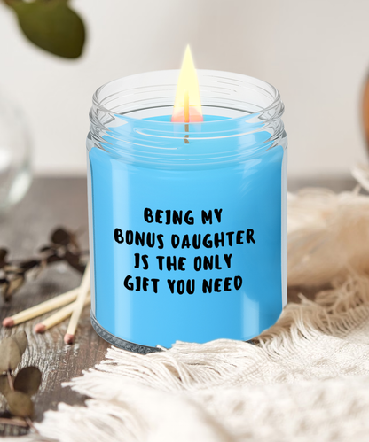 Bonus Daughter Gift Ideas - Being My Bonus Daughter is The Only Gift You Need Scented Soy Candle