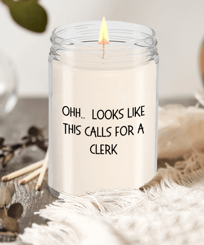 Clerk Gifts - OHH - Looks Like This Calls for a Clerk Office Humor Scented Soy Candle