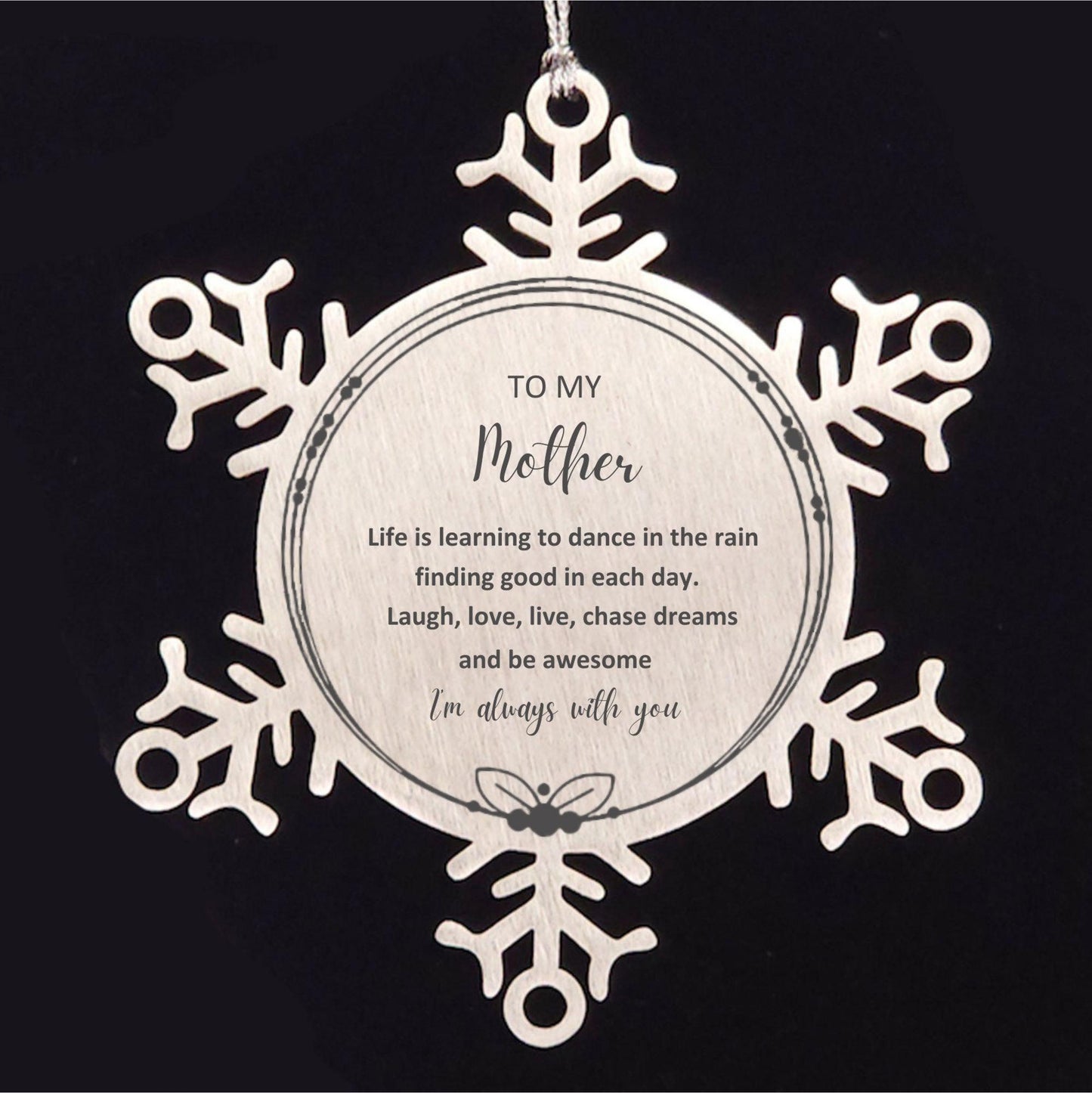 Mother Snowflake Ornament, Motivational Birthday Christmas Gifts- Life is learning to dance in the rain, finding good in each day. I'm always with you - Mallard Moon Gift Shop