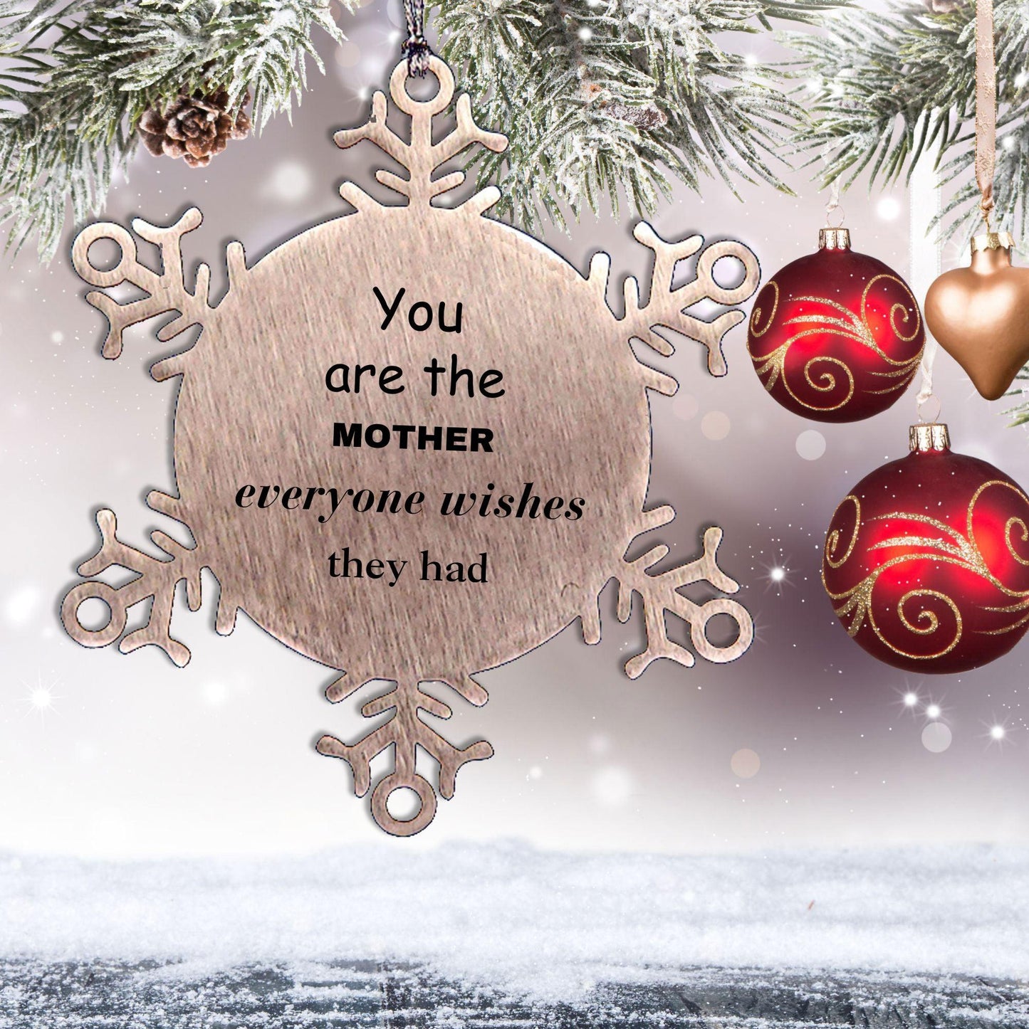 Mother Snowflake Ornament, You are the Mother Everyone wishes they had, Inspirational Birthday Christmas Unique Gifts - Mallard Moon Gift Shop