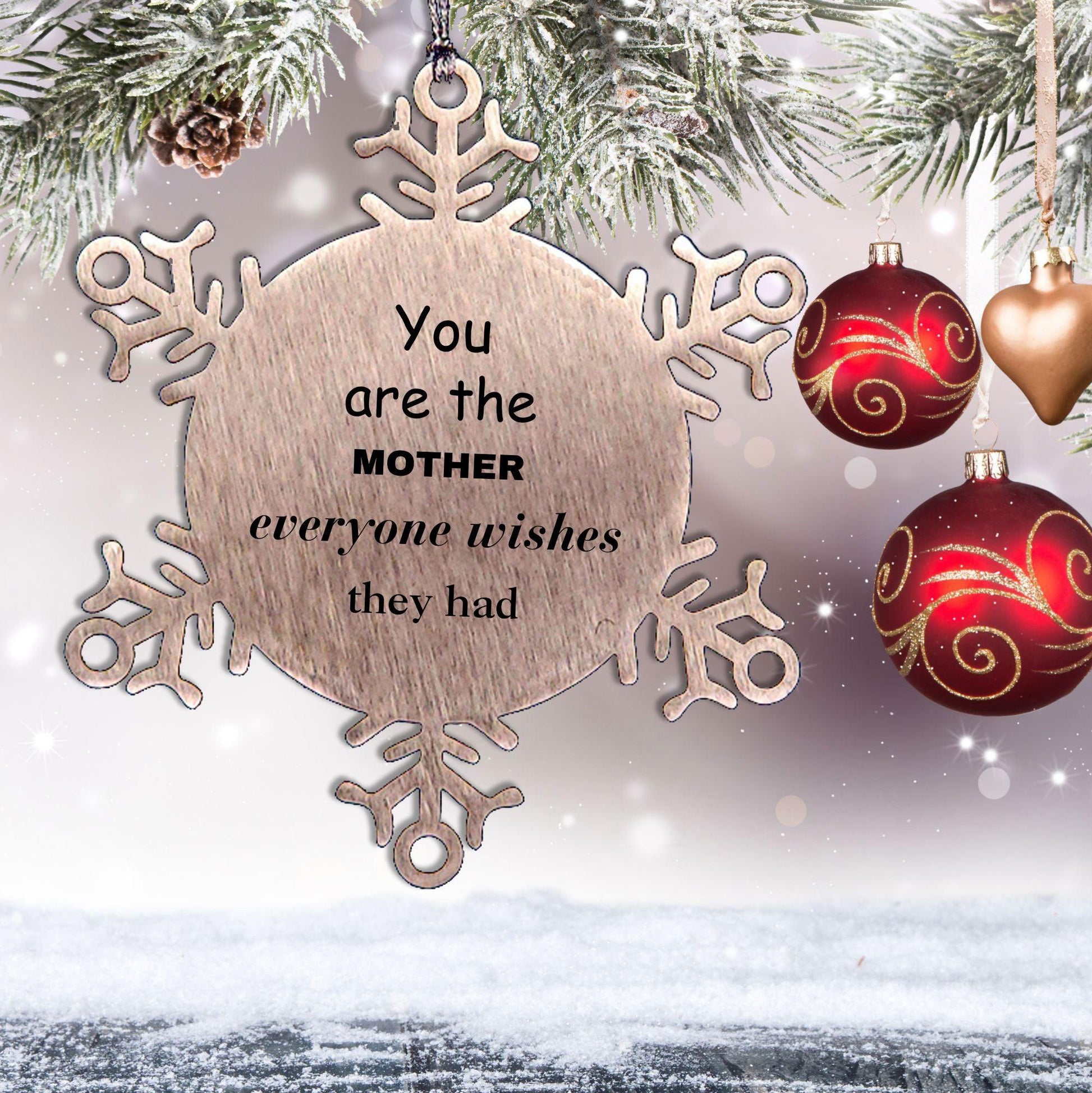 Mother Snowflake Ornament, You are the Mother Everyone wishes they had, Inspirational Birthday Christmas Unique Gifts - Mallard Moon Gift Shop