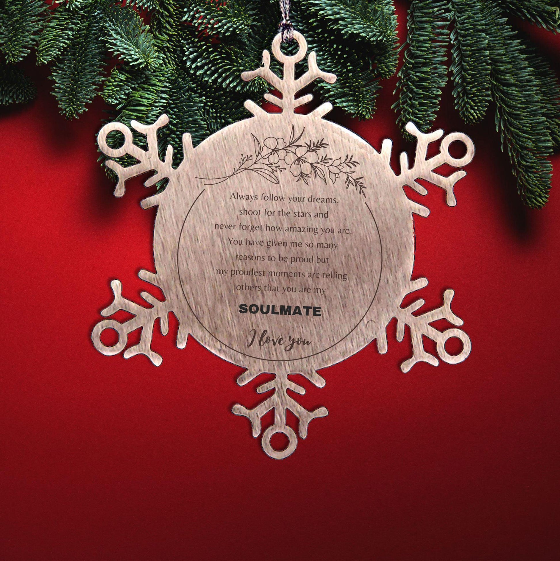 Motivational Soulmate Snowflake Engraved Ornament - Always follow your dreams, never forget how amazing you are- Birthday, Christmas Holiday Gifts - Mallard Moon Gift Shop