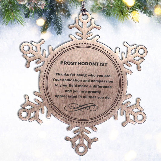 Prosthodontist Snowflake Ornament - Thanks for being who you are - Birthday Christmas Jewelry Gifts Coworkers Colleague Boss - Mallard Moon Gift Shop