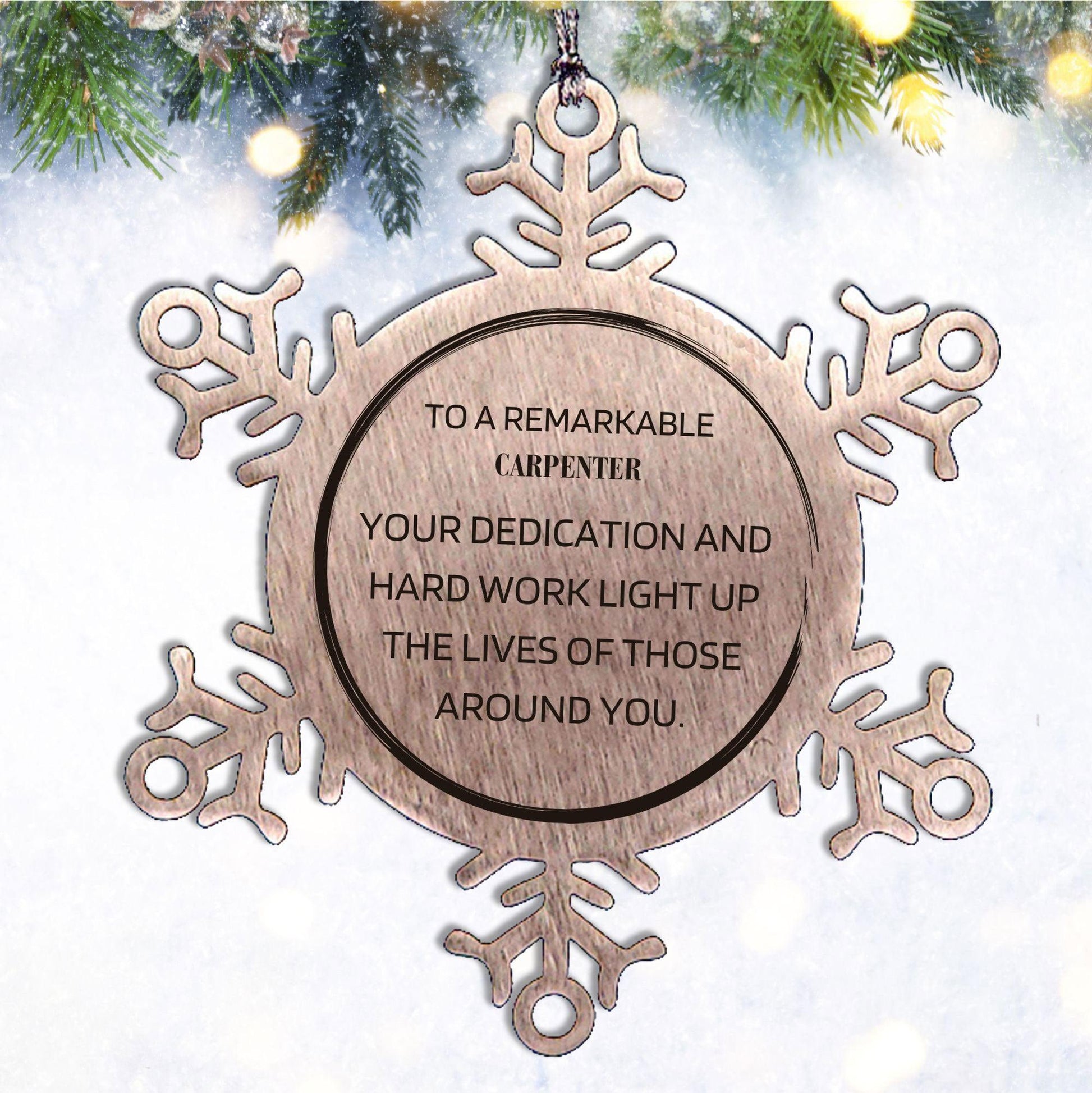 Remarkable Carpenter Gifts, Your dedication and hard work, Inspirational Birthday Christmas Unique Snowflake Ornament For Carpenter, Coworkers, Men, Women, Friends - Mallard Moon Gift Shop